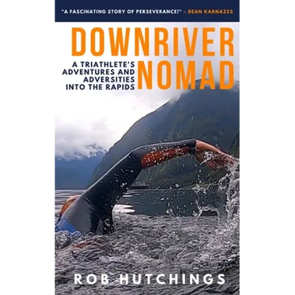 Downriver Nomad: A Triathlete's Adventures and Adversities into the Rapids - Paperback