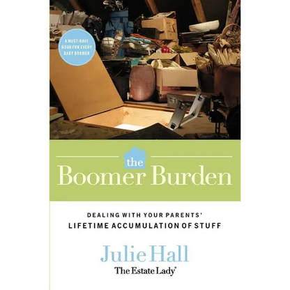 The Boomer Burden: Dealing with Your Parents' Lifetime Accumulation of Stuff - Paperback