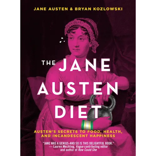 The Jane Austen Diet: Austen's Secrets to Food, Health, and Incandescent Happiness - Hardcover