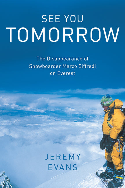 See You Tomorrow: The Disappearance of Snowboarder Marco Siffredi on Everest - Paperback