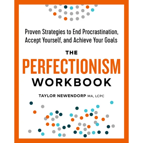 The Perfectionism Workbook: Proven Strategies to End Procrastination, Accept Yourself, and Achieve Your Goals - Paperback