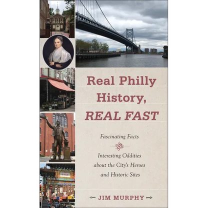 Real Philly History, Real Fast: Fascinating Facts and Interesting Oddities about the City's Heroes and Historic Sites - Paperback