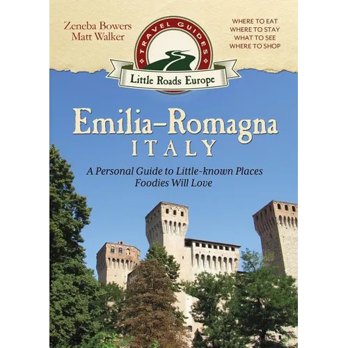Emilia-Romagna, Italy: A Personal Guide to Little-known Places Foodies Will Love - Paperback
