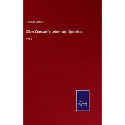 Oliver Cromwell's Letters and Speeches: Vol. I - Hardcover