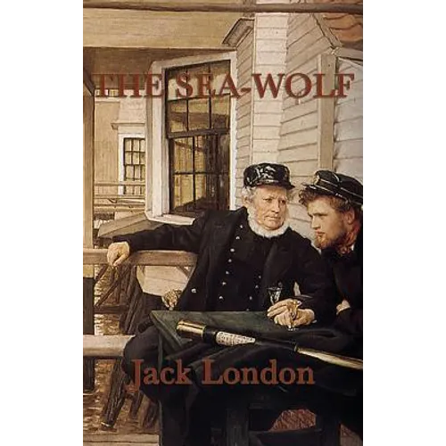The Sea-Wolf: A Classic Tale of Power and Survival at Sea - Hardcover