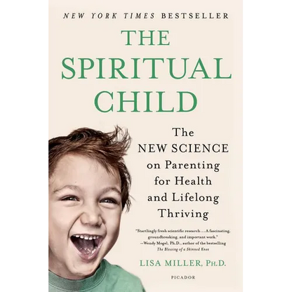 The Spiritual Child: The New Science on Parenting for Health and Lifelong Thriving - Paperback