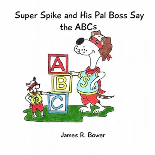Super Spike and His Pal Boss Say the ABCs - Paperback