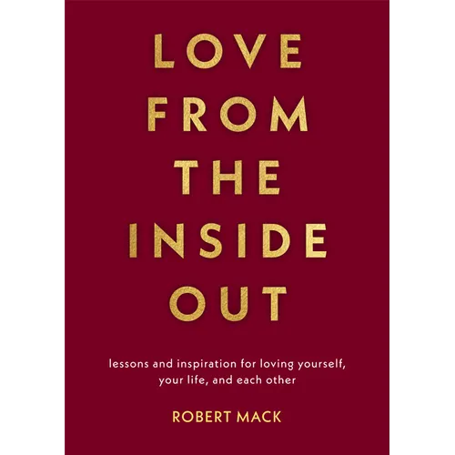 Love from the Inside Out: Lessons and Inspiration for Loving Yourself, Your Life, and Each Other - Paperback