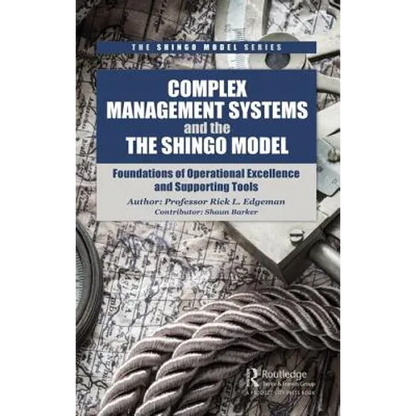 Complex Management Systems and the Shingo Model: Foundations of Operational Excellence and Supporting Tools - Hardcover