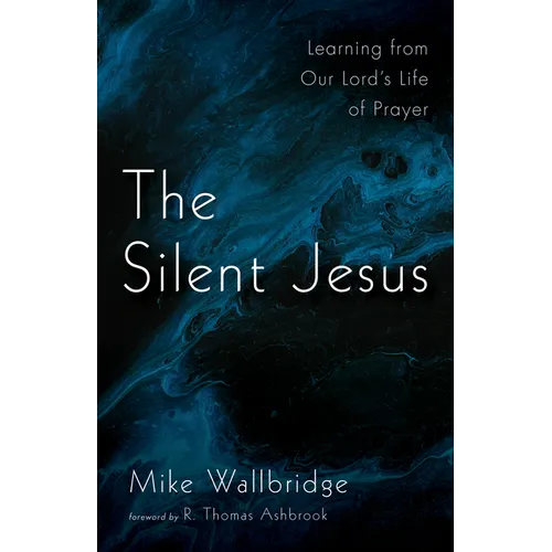 The Silent Jesus: Learning from Our Lord's Life of Prayer - Paperback