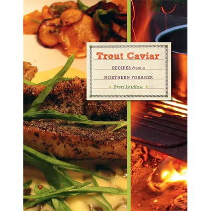 Trout Caviar: Recipes from a Northern Forager - Hardcover