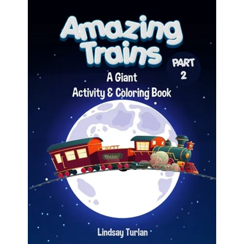 Amazing Trains: Part 2: A Giant Activity & Coloring Book - Paperback
