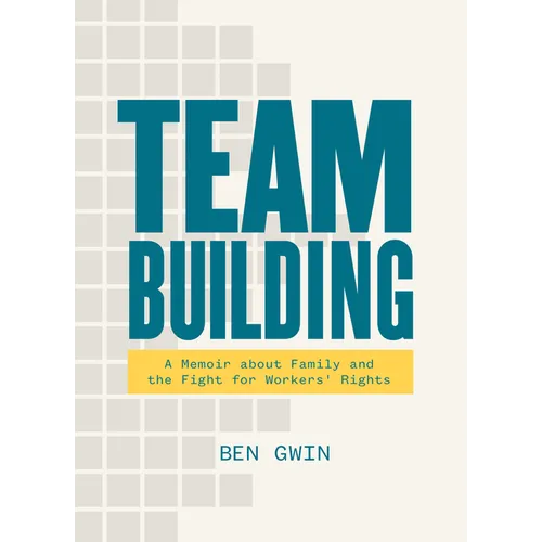 Team Building: A Memoir about Family and the Fight for Workers' Rights - Paperback