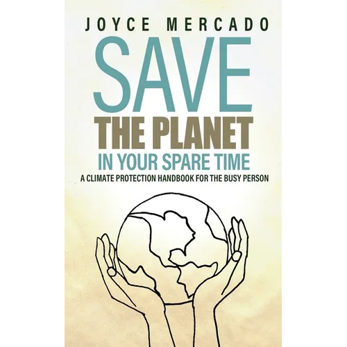 Save the Planet in Your Spare Time: A Climate Protection Handbook for the Busy Person - Paperback