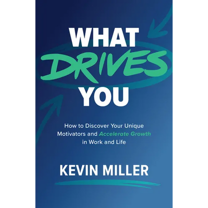 What Drives You: How to Discover Your Unique Motivators and Accelerate Growth in Work and Life - Hardcover