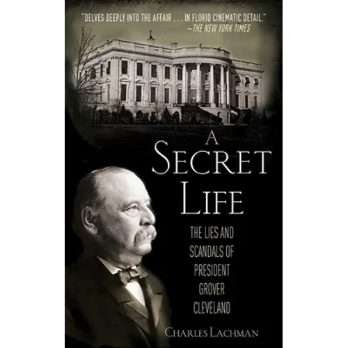 A Secret Life: The Lies and Scandals of President Grover Cleveland - Paperback