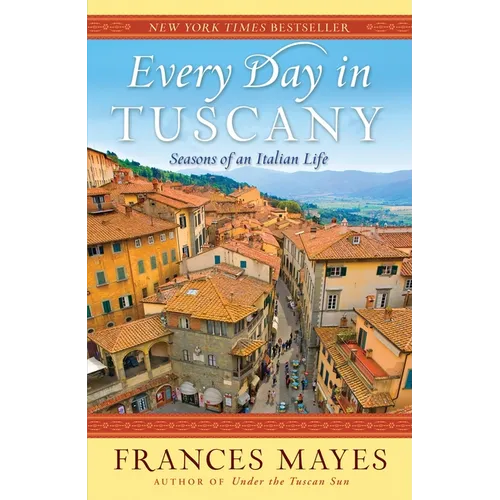 Every Day in Tuscany: Seasons of an Italian Life - Paperback