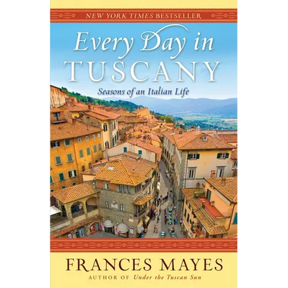 Every Day in Tuscany: Seasons of an Italian Life - Paperback