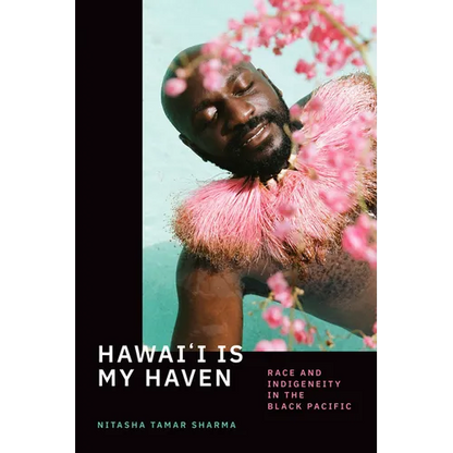 Hawai'i Is My Haven: Race and Indigeneity in the Black Pacific - Hardcover