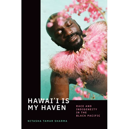 Hawai'i Is My Haven: Race and Indigeneity in the Black Pacific - Hardcover
