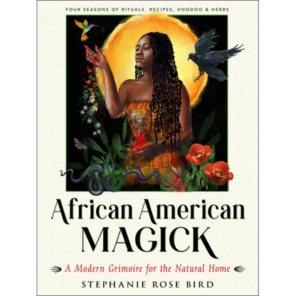 African American Magick: A Modern Grimoire for the Natural Home (Four Seasons of Rituals, Recipes, Hoodoo & Herbs) - Paperback