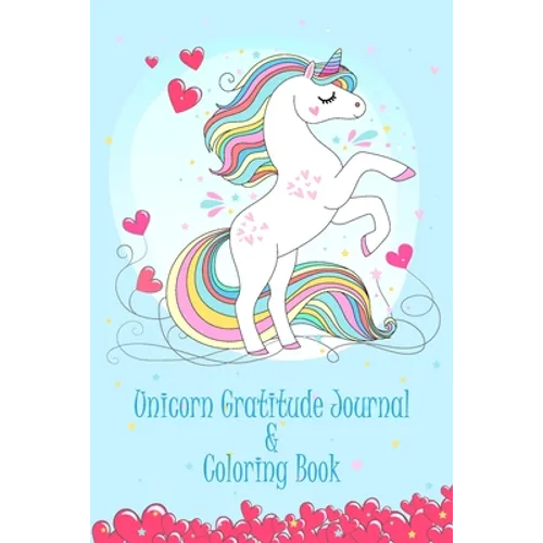 Unicorn Gratitude Journal & Coloring Book: Thankful journal and Coloring book for kids and child schoolers (AGES 8-12) on "UNICORN THEME" to teach chi - Paperback