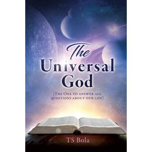 The Universal God: (The One to answer all questions about our life) - Paperback