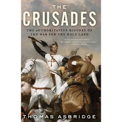 The Crusades: The Authoritative History of the War for the Holy Land - Paperback