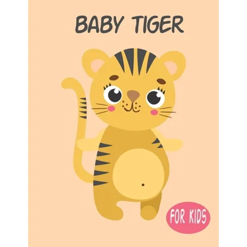 Baby Tiger For Kids: Amazing Animal Coloring book Great Gift for Boys & Girls, Ages 4-8 - Paperback