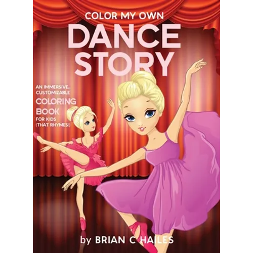 Color My Own Dance Story: An Immersive, Customizable Coloring Book for Kids (That Rhymes!) - Hardcover