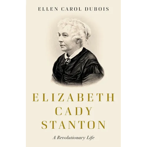 Elizabeth Cady Stanton: A Revolutionary Life - Hardcover
