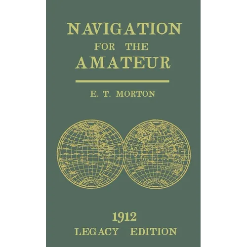 Navigation for the Amateur (Legacy Edition): A Manual on Traditional Navigation on Water and Land by Star and Sun Observation - Paperback