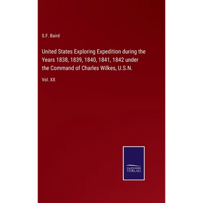 United States Exploring Expedition during the Years 1838, 1839, 1840, 1841, 1842 under the Command of Charles Wilkes, U.S.N.: Vol. XX - Hardcover