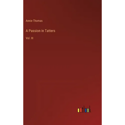 A Passion in Tatters: Vol. III - Hardcover