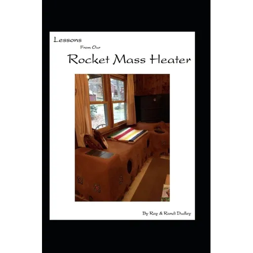 Lessons from Our Rocket Mass Heater: Tips, lessons and resources from our build - Paperback