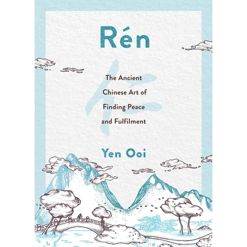 Rén: The Ancient Chinese Art of Finding Peace and Fulfilment - Hardcover