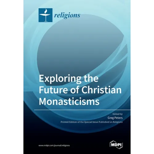 Exploring the Future of Christian Monasticisms - Paperback