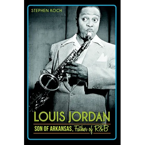 Louis Jordan: Son of Arkansas, Father of R&B - Paperback