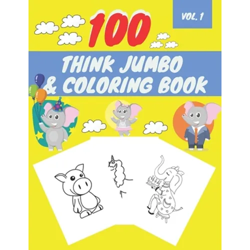 100 Think Jumbo & Coloring Book: Easy and Big Coloring Books for Toddlers LARGE, GIANT Simple Picture Coloring Books for Toddlers, Kids Ages 2-4, Earl - Paperback