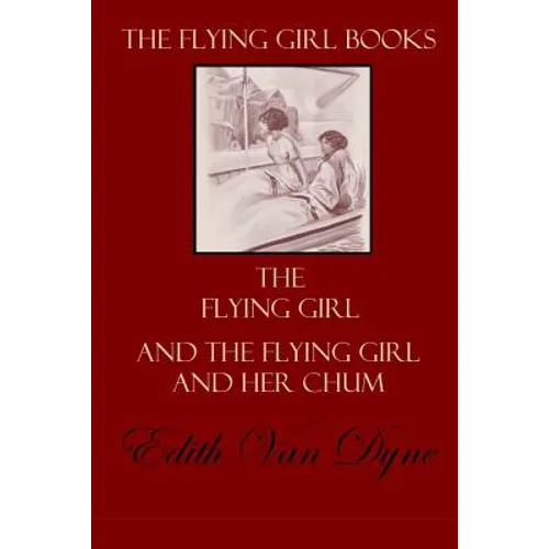The Flying Girl Books: The Flying Girl and The Flying Girl and Her Chum - Paperback