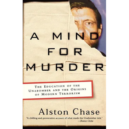 A Mind for Murder: The Education of the Unabomber and the Origins of Modern Terrorism - Paperback