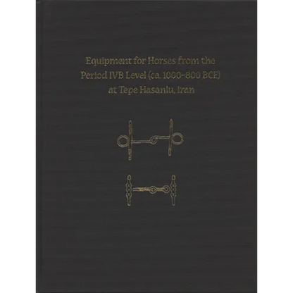 Equipment for Horses from the Period Ivb Level at Tepe Hasanlu, Iran - Hardcover