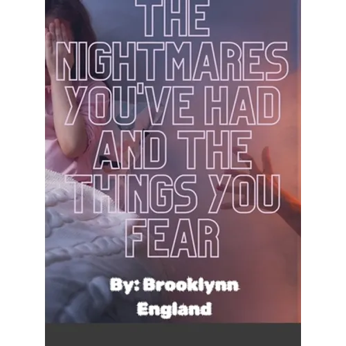 The Nightmares you've had and the things you fear.-Paperback: By: Brooklynn England - Hardcover