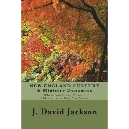 NEW ENGLAND CULTURE & Ministry Dynamics: Where You Serve Makes a Difference in How You Serve - Paperback
