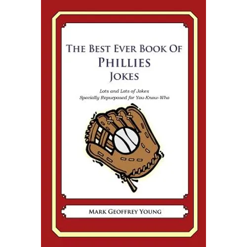 The Best Ever Book of Phillies Jokes: Lots and Lots of Jokes Specially Repurposed for You-Know-Who - Paperback