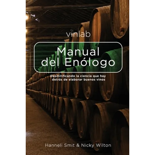 Manual del Enólogo: Desmitificando la ciencia que hay detras de elaborar buenos vinos - Paperback