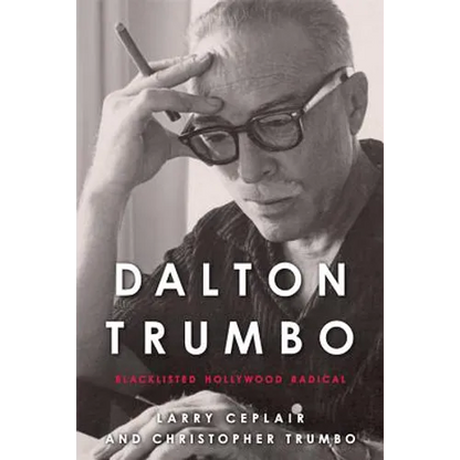 Dalton Trumbo: Blacklisted Hollywood Radical - Paperback
