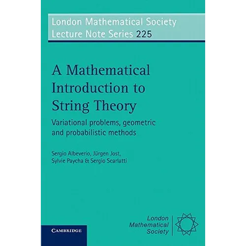 A Mathematical Introduction to String Theory: Variational Problems, Geometric and Probabilistic Methods - Paperback