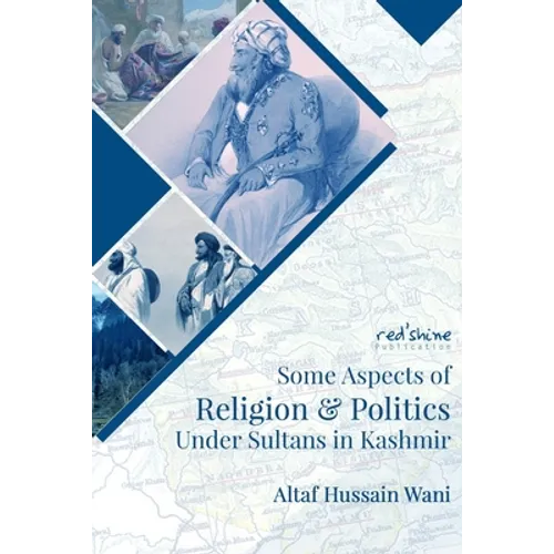 Some Aspects Of Religion & Politics Under Sultans In Kashmir - Paperback