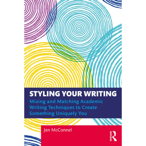 Styling Your Writing: Mixing and Matching Academic Writing Techniques to Create Something Uniquely You - Paperback